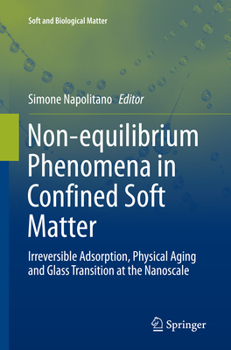 Paperback Non-Equilibrium Phenomena in Confined Soft Matter: Irreversible Adsorption, Physical Aging and Glass Transition at the Nanoscale Book