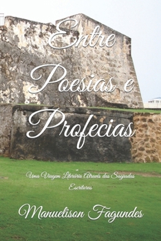 Paperback Entre Poesias e Profecias: Uma Viagem Literária Através das Sagradas Escrituras [Portuguese] Book