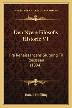 Paperback Den Nyere Filosofis Historie V1: Fra Renaissancens Slutning Til Rousseau (1894) [Danish] Book