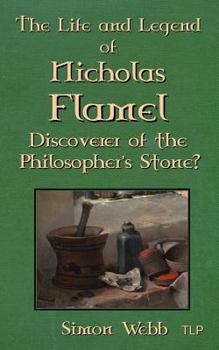 Paperback The Life and Legend of Nicholas Flamel: Discoverer of the Philosopher's Stone? Book