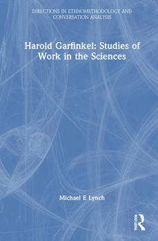 Hardcover Harold Garfinkel: Studies of Work in the Sciences Book