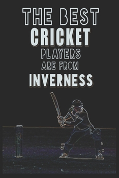 Paperback The Best Cricket Players are from Inverness journal: 6*9 Lined Diary Notebook, Journal or Planner and Gift with 120 pages Book