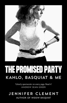 Paperback The Promised Party: Kahlo, Basquiat and Me Book