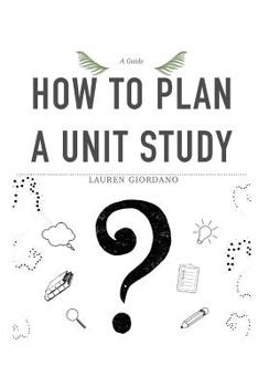 Paperback How To Plan A Unit Study: A Guide Book