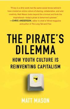 Paperback The Pirate's Dilemma: How Youth Culture Is Reinventing Capitalism Book