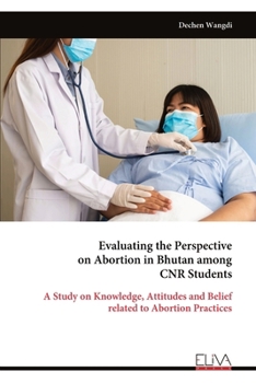 Paperback Evaluating the Perspective on Abortion in Bhutan among CNR Students Book