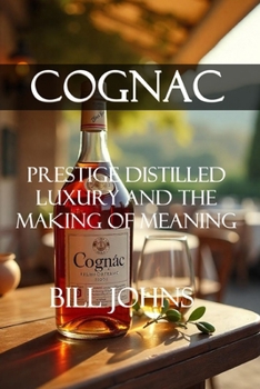 Paperback Cognac: Prestige Distilled - Luxury and the Making of Meaning Book