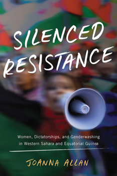 Silenced Resistance: Women, Dictatorships, and Genderwashing in Western Sahara and Equatorial Guinea - Book  of the Women in Africa and the Diaspora
