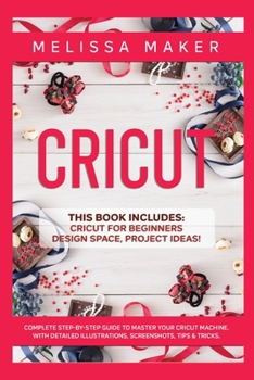 Paperback Cricut: This Book Includes: Cricut For Beginners, Design Space & Project Ideas! A Complete Guide to Master your Cricut Machine Book