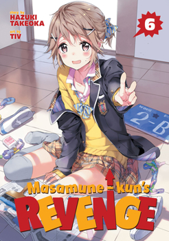 Masamune-Kun's Revenge Vol. 6 - Book #6 of the 政宗くんのリベンジ / Masamune-kun's Revenge