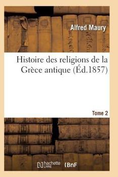 Paperback Histoire Des Religions de la Grèce Antique. Tome 2 [French] Book