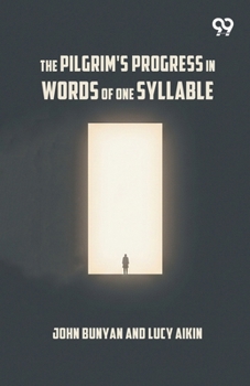 The Pilgrim's Progress In Words Of One Syllable