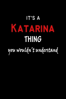 Paperback It's a Katarina Thing You Wouldn't Understandl: Katarina First Name Personalized Journal 6x9 Notebook, Wide Ruled (Lined) blank pages, Funny Cover for Book