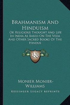 Paperback Brahmanism And Hinduism: Or Religious Thought And Life In India As Based On The Veda And Other Sacred Books Of The Hindus Book