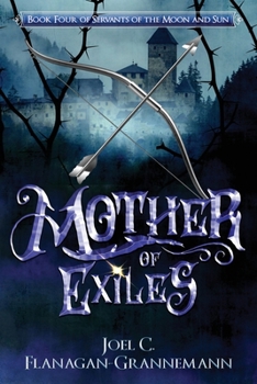 Mother of Exiles: The Epic Fantasy Adventure of a Prodigal Son Returning to the Exile Forest (Servants of the Moon and Sun)