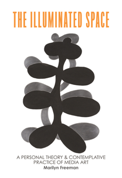 Paperback The Illuminated Space: A Personal Theory & Contemplative Practice of Media Art Book