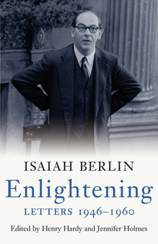 Enlightening: Letters, 1946-1960 - Book #2 of the Isaiah Berlin Letters