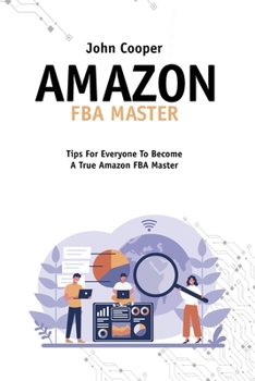 Paperback Amazon FBA Master: Everything You Need For Your Business With Amazon FBA, Tricks, Secrets And Tips To Take Your Business To The Top Book