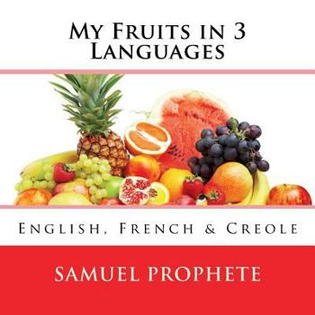 My Fruits in 3 Languages: English, French & Creole (Haitian Edition)