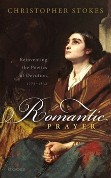 Hardcover Romantic Prayer: Reinventing the Poetics of Devotion, 1773-1832 Book