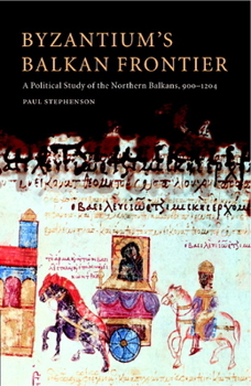Hardcover Byzantium's Balkan Frontier: A Political Study of the Northern Balkans, 900 1204 Book