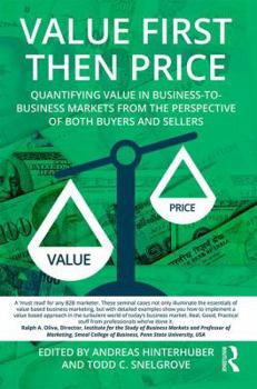 Paperback Value First Then Price: Quantifying Value in Business to Business Markets from the Perspective of Both Buyers and Sellers Book