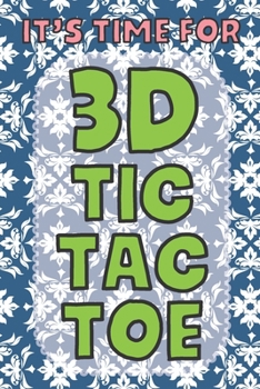 It’s Time For 3D Tic Tac Toe: 3D Tic Tac Toe Game Grids Pages with Instructions for Kids and Adults. Beat Boredom on a Road Trip, Long Plane Ride, ... Puzzle Activity Book Two Player All Ages