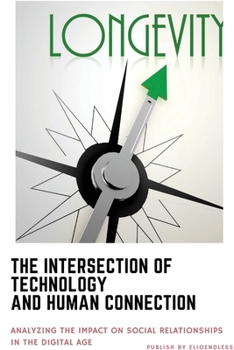 Paperback The Intersection of Technology and Human Connection: Analyzing the Impact on Social Relationships in the Digital Age Book