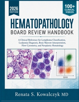Paperback Hematopathology Board Review Handbook: A Clinical Reference for Lymphoma Classification, Leukemia Diagnosis, Bone Marrow Interpretation, Flow Cytometr Book