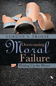 Paperback Overcoming Moral Failure: Picking Up the Pieces Book