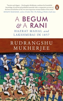 Hardcover Begum and a Rani: Hazrat Mahal and Lakshmibai in 1857 Book