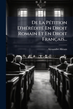 De La Pétition D'hérédité En Droit Romain Et En Droit Français...