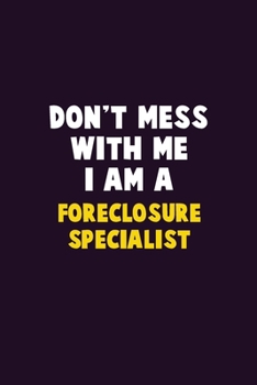 Paperback Don't Mess With Me, I Am A Foreclosure Specialist: 6X9 Career Pride 120 pages Writing Notebooks Book