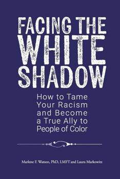 Paperback Facing the White Shadow: How to Tame Your Racism and Become a True Ally to People of Color Book
