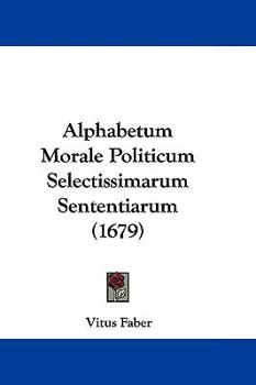Hardcover Alphabetum Morale Politicum Selectissimarum Sententiarum (1679) Book