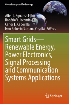 Smart Grids?Renewable Energy, Power Electronics, Signal Processing and Communication Systems Applications (Green Energy and Technology)
