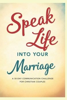 Paperback Speak Life into Your Marriage: A 30-Day Communication Challenge for Christian Couples Book