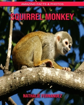 Squirrel monkey: Amazing Facts & Photos