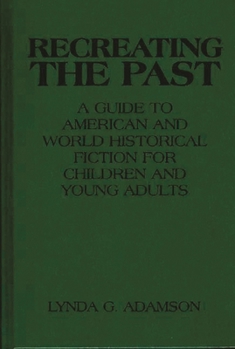 Hardcover Recreating the Past: A Guide to American and World Historical Fiction for Children and Young Adults Book