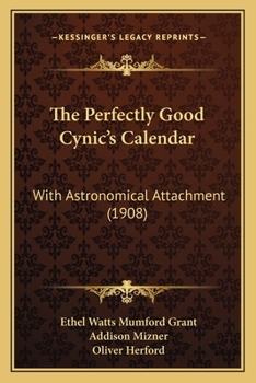 Paperback The Perfectly Good Cynic's Calendar: With Astronomical Attachment (1908) Book