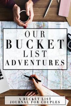 Paperback Our Bucket List Adventures: A Bucket List Journal For Couples Book