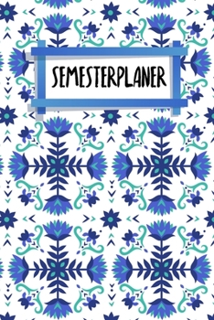 Semesterplaner: Studienplaner für Studenten und Schüler | mit Stundenplan | A5 | 120 Seiten | für 4 Semester | Geschenk für Studienstart | Jede Seite ... | Motiv: Nordische Blumen (German Edition)