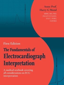 The Fundamentals of Electrocardiograph Interpretation: A medial textbook covering all considerations on ECG interpretation