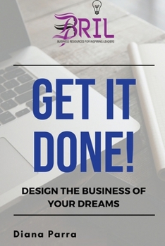 Paperback Get it Done!: Design the Business of Your Dreams Book