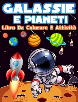 Paperback Libro Da Colorare E Attività Per Bambini: Pagine Da Colorare E Attività Divertenti Per Ragazze E Ragazzi Per Imparare Il Sistema Solare, Pianeti E Gal [Italian] Book