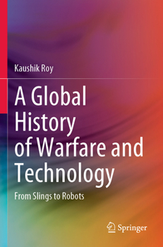 Paperback A Global History of Warfare and Technology: From Slings to Robots Book