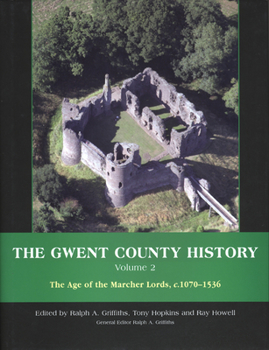 Gwent County History, Volume 2: The Age of the Marcher Lords (University of Wales Press - Gwent County History) - Book #2 of the Gwent County History