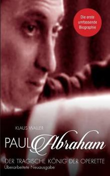 Paperback Paul Abraham. Der tragische K?nig der Operette: Eine Biographie. Zweite, ?berarbeitete Auflage [German] Book