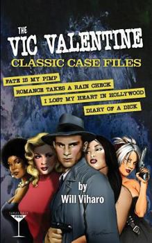 Paperback The Vic Valentine Classic Case Files: Fate Is My Pimp/Romance Takes a Rain Check/I Lost My Heart in Hollywood/Diary of a Dick Book