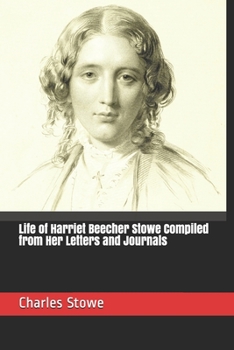 Life of Harriet Beecher Stowe Compiled from Her Letters and Journals